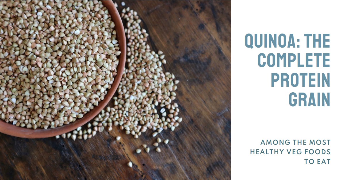 Quinoa The Complete Protein Grain Among the Most Healthy Veg Foods to Eat