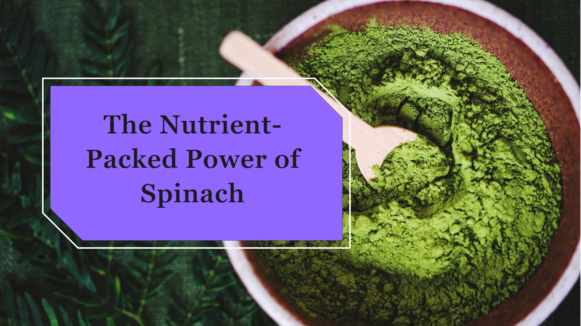 The Nutrient-Packed Power of Spinach: A Superfood for Your Health